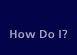 How Do I?
